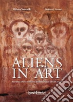 Aliens in art. Presenze aliene nell'arte dal paleolitico al XIX secolo