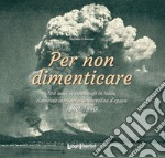 Per non dimenticare. 100 anni di catastrofi in Italia rievocate attraverso le cartoline d'epoca. 1840-1940 libro