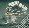 Per non dimenticare. 100 anni di catastrofi in Italia rievocate attraverso le cartoline d'epoca. 1840-1940 libro