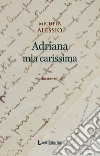 Adriana mia carissima libro