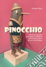 Pinocchio. Evoluzione grafica del burattino collodiano nell'interpretazione di 100 artisti italiani. Ediz. illustrata libro