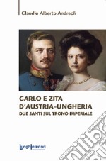 Carlo e Zita d'Austria-Ungheria. Due santi sul trono imperiale