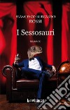 I Sessosauri libro di Rossi Francesco Burcardo