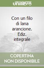 Con un filo di lana arancione. Ediz. integrale libro