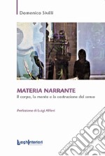 Materia narrante. Il corpo, la mente e la costruzione del senso libro