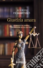 Giustizia amara. Romanzo all'ombra dei problemi della giustizia libro