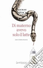 Di materno avevo solo il latte. Una storia nuova libro