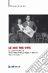 Le mie tre vite. La vita avventurosa del comandante partigiano romano Mario Fiorentini libro