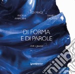 Di forma e di parole. Arte e poesia. Ediz. illustrata