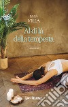 Al di là della tempesta libro di Villa Sara