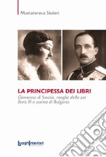 La principessa dei libri. Giovanna di Savoia, moglie dello zar Boris III e zarina di Bulgaria libro