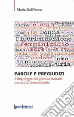 Parole e pregiudizi. Il linguaggio dei giornali italiani nei casi di femminicidio libro