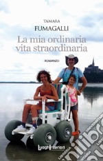 La mia ordinaria vita straordinaria libro