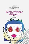 L'imperfezione del gioco libro di Francioso Patrizia