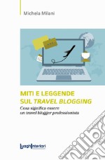 Miti e leggende sul travel blogging. Cosa significa essere un travel blogger professionista