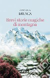 Brevi storie magiche di montagna libro di Brusca Antonina