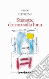 Stanotte dormo sulla luna libro di Cencini Valerio