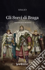 Gli Svevi di Braga. Svevi nell'Alto Medioevo libro