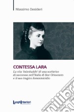 Contessa Lara. La vita «inimitabile» di una scrittrice di successo nell'Italia di fine Ottocento e il suo tragico femminicidio libro