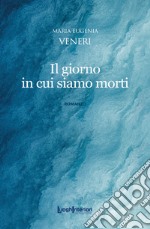 Il giorno in cui siamo morti libro