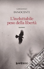 L'ineluttabile peso della libertà libro