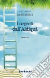 I segreti dall'aldiqua libro di Marabini Leonardo