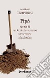 Pipò. Storia di un lombrico umano irriverente e istrionico libro