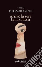 Arrivò la sera tanto attesa libro