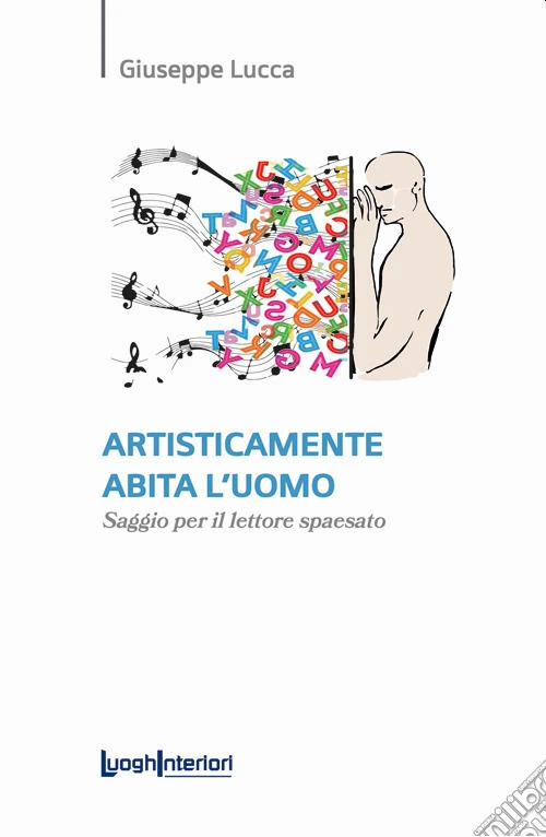 Artisticamente abita l'uomo. Saggio per il lettore spaesato