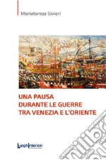 Una pausa durante le guerre tra Venezia e l'Oriente. Ediz. integrale libro