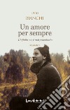 Un amore per sempre. L'infinito non è mai provvisorio libro di Bianchi Livio