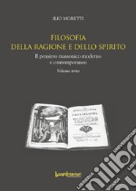 Filosofia della ragione e dello spirito. Il pensiero massonico moderno e contemporaneo libro