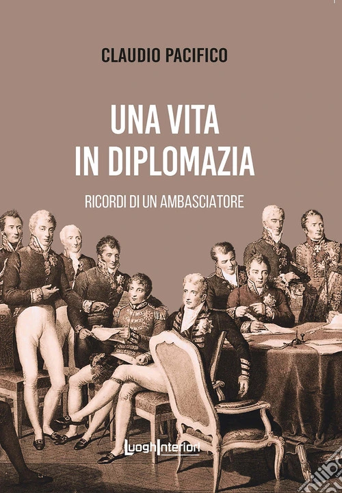 Una vita in diplomazia. Ricordi di un ambasciatore 1974-2013