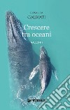 Crescere tra oceani libro