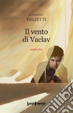 Il vento di Vaclav. Assisi 1937 libro