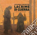 Giovanni Costantini. Lacrime di guerra libro