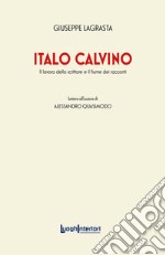 Italo Calvino. Il lavoro dello scrittore e il fiume dei racconti libro