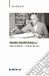 Indro Montanelli. Visto da Destra-Visto da Sinistra libro di Bianchi Livio