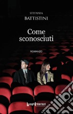 Come sconosciuti libro