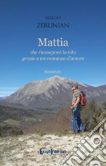 Mattia. Che riassaporò la vita grazie a un romanzo d'amore libro