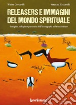 Releasers e immagini del mondo spirituale. Indagine sulle fonti percettive dell'iconografia del trascendente. Ediz. illustrata libro