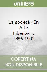 La società «In Arte Libertas». 1886-1903 libro