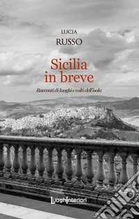 Sicilia in breve. Racconti di luoghi e volti dell'isola libro