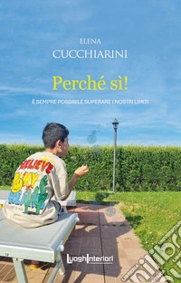 Perché sì! È sempre possibile superare i nostri limiti libro