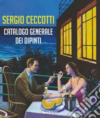Sergio Ceccotti. Catalogo generale dei dipinti. Ediz. illustrata libro