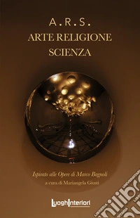 A.R.S. Arte. Religione. Scienza. Ediz. illustrata