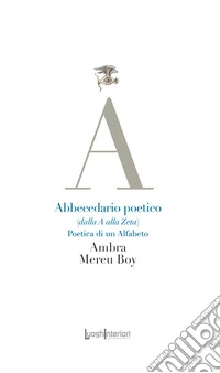 Abbecedario poetico (dalla A alla Zeta). Poetica di un alfabeto libro