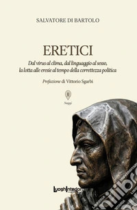 Eretici. Dal virus al clima, dal linguaggio al sesso, la lotta alle eresie al tempo della correttezza politica libro