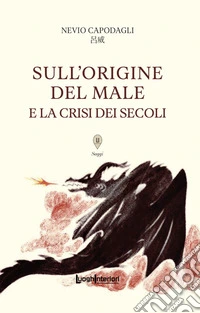 Sull'origine del male e la crisi dei secoli. Ediz. integrale libro