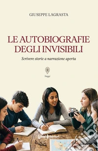 Le autobiografie degli invisibili. Scrivere storie a narrazione aperta